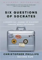 Šesť otázok Sokratovi: Sokratova cesta za poznaním svetovej filozofie v modernej dobe - Six Questions of Socrates: A Modern-Day Journey of Discovery Through World Philosophy