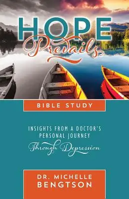 Nádej prevažuje Biblické štúdium: Pohľad na osobnú cestu lekára cez depresiu - Hope Prevails Bible Study: Insights from a Doctor's Personal Journey Through Depression