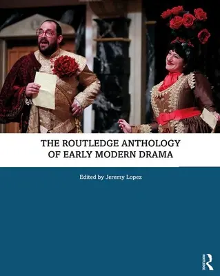 Routledge Anthology of Early Modern Drama - The Routledge Anthology of Early Modern Drama
