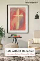 Život so svätým Benediktom - Regula pretvorená pre každodenný život - Life with St Benedict - The Rule reimagined for everyday living