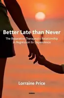 Lepšie neskoro ako nikdy: Reparačný terapeutický vzťah pri regresii do závislosti - Better Late Than Never: The Reparative Therapeutic Relationship in Regression to Dependence