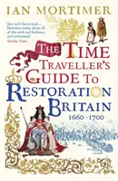 Sprievodca cestovateľa časom po reštaurátorskej Británii - Život v dobe Samuela Pepysa, Isaaca Newtona a Veľkého požiaru Londýna - Time Traveller's Guide to Restoration Britain - Life in the Age of Samuel Pepys, Isaac Newton and The Great Fire of London