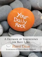 Tvoja každodenná skala: Denný zošit s ukážkami pre zaneprázdnený život - Your Daily Rock: A Daybook of Touchstones for Busy Lives