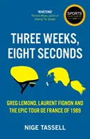 Tri týždne, osem sekúnd - Epická Tour de France 1989 - Three Weeks, Eight Seconds - The Epic Tour de France of 1989