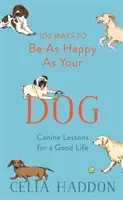100 spôsobov, ako byť šťastný ako váš pes - 100 Ways to Be as Happy as Your Dog