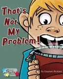 To nie je môj problém! - That's Not My Problem!