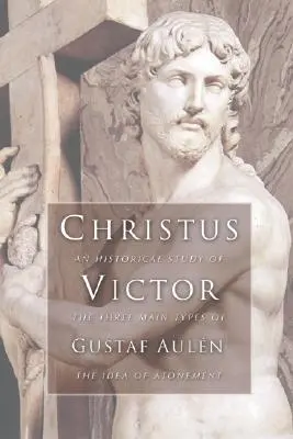 Christus Victor: Historická štúdia o troch hlavných typoch myšlienky zmierenia - Christus Victor: An Historical Study of the Three Main Types of the Idea of Atonement