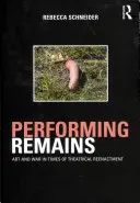 Vystupovanie Pozostatky: Umenie a vojna v časoch divadelných rekonštrukcií - Performing Remains: Art and War in Times of Theatrical Reenactment