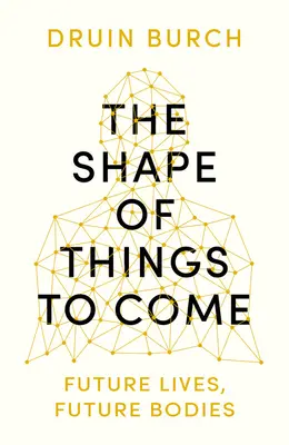 Podoba vecí, ktoré prídu - skúmanie budúcnosti ľudského tela - Shape of Things to Come - Exploring the Future of the Human Body