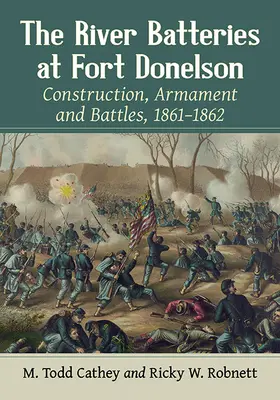 Riečne batérie v pevnosti Donelson: Vydanie knihy: Stavba, výzbroj a bitky v rokoch 1861 - 1862 - The River Batteries at Fort Donelson: Construction, Armament and Battles, 1861-1862