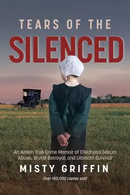 Slzy umlčaných: Amišské memoáre o sexuálnom zneužívaní v detstve, brutálnej zrade a konečnom prežití (Amišská kniha, Zneužívanie detí - Tears of the Silenced: An Amish True Crime Memoir of Childhood Sexual Abuse, Brutal Betrayal, and Ultimate Survival (Amish Book, Child Abuse