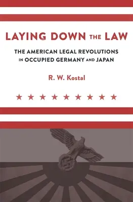 Stanovenie práva: Americké právne revolúcie v okupovanom Nemecku a Japonsku - Laying Down the Law: The American Legal Revolutions in Occupied Germany and Japan