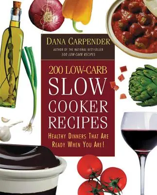 200 receptov na pomalé varenie s nízkym obsahom uhľohydrátov: Zdravé večere, ktoré sú pripravené, keď ste vy! - 200 Low-Carb Slow Cooker Recipes: Healthy Dinners That Are Ready When You Are!