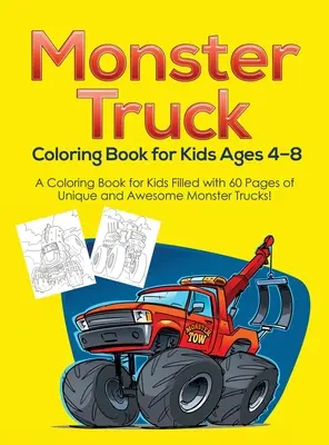 Monster Truck Omaľovánky pre deti od 4 do 8 rokov: Omaľovánky pre deti plné 60 strán jedinečných a úžasných Monster Truckov! - Monster Truck Coloring Book for Kids Ages 4-8: A Coloring Book for Kids Filled with 60 Pages of Unique and Awesome Monster Trucks!