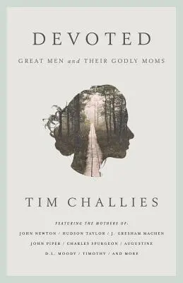 Oddanosť: Veľkí muži a ich zbožné mamy - Devoted: Great Men and Their Godly Moms