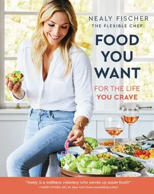 Jedlo, ktoré chcete: Pre život, po ktorom túžite - Food You Want: For the Life You Crave