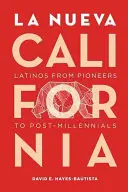 La Nueva California: Latinskoameričania od pionierov po postmileniálov - La Nueva California: Latinos from Pioneers to Post-Millennials