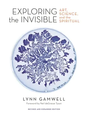 Skúmanie neviditeľného: Umenie, veda a duchovno - revidované a rozšírené vydanie - Exploring the Invisible: Art, Science, and the Spiritual - Revised and Expanded Edition