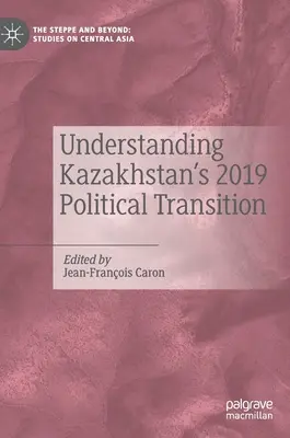 Pochopenie politickej transformácie Kazachstanu v roku 2019 - Understanding Kazakhstan's 2019 Political Transition