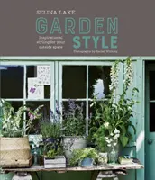 Selina Lakeová: Záhradný štýl: Inšpiratívny štýl pre váš vonkajší priestor - Selina Lake: Garden Style: Inspirational Styling for Your Outside Space