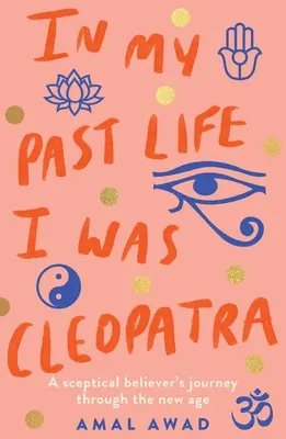 V minulom živote som bola Kleopatra: Cesta skeptického veriaceho cez New Age - In My Past Life I Was Cleopatra: A Sceptical Believer's Journey Through the New Age