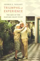 Triumfy skúsenosti: Muži z harvardskej grantovej štúdie - Triumphs of Experience: The Men of the Harvard Grant Study
