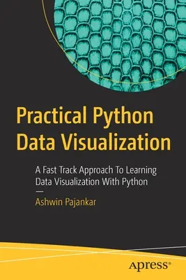 Praktická vizualizácia údajov v jazyku Python: Vizualizácia údajov v jazyku Python: praktické praktické cvičenia v jazyku Python - Practical Python Data Visualization: A Fast Track Approach to Learning Data Visualization with Python