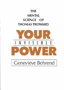 Vaša neviditeľná sila: Predstavenie mentálnej vedy Thomasa Trowarda - Your Invisible Power: A Presentation of the Mental Science of Thomas Troward
