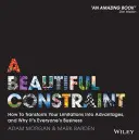 Krásne obmedzenie: Ako premeniť svoje obmedzenia na výhody a prečo sa to týka každého - A Beautiful Constraint: How to Transform Your Limitations Into Advantages, and Why It's Everyone's Business
