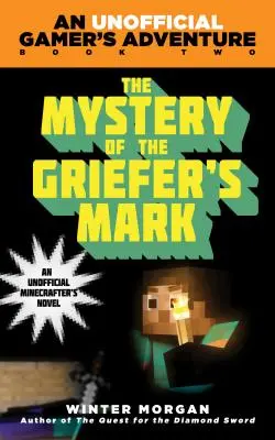 Záhada značky Griefer: Neoficiálne hráčske dobrodružstvo, kniha druhá - The Mystery of the Griefer's Mark: An Unofficial Gamer's Adventure, Book Two