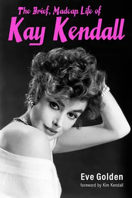 Krátky, bláznivý život Kay Kendallovej - The Brief, Madcap Life of Kay Kendall