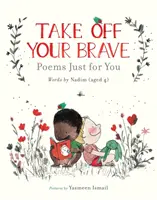 Zložte si svoju odvahu: Básne len pre teba - Take Off Your Brave: Poems Just for You