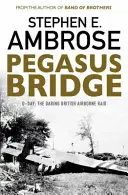 Pegasus Bridge - Deň D: Odvážny britský výsadok - Pegasus Bridge - D-day: The Daring British Airborne Raid