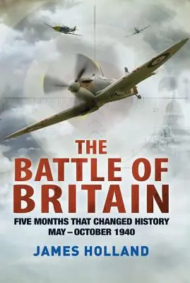 Bitka o Britániu: Päť mesiacov, ktoré zmenili dejiny; máj - október 1940 - The Battle of Britain: Five Months That Changed History; May-October 1940