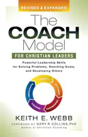 Model koučovania pre kresťanských lídrov: Model pre koučov: Mocné vodcovské zručnosti na riešenie problémov, dosahovanie cieľov a rozvoj ostatných - The Coach Model for Christian Leaders: Powerful Leadership Skills for Solving Problems, Reaching Goals, and Developing Others