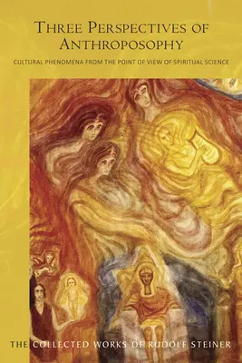 Tri perspektívy antropozofie: Kultúrne javy z hľadiska duchovnej vedy (Cw 225) - Three Perspectives of Anthroposophy: Cultural Phenomena from the Point of View of Spiritual Science (Cw 225)