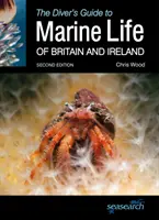 Sprievodca potápača morským životom Británie a Írska: Druhé vydanie sprievodcu po mori a pobreží - The Diver's Guide to Marine Life of Britain and Ireland: Second Edition