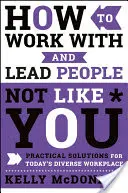 Ako pracovať s ľuďmi, ktorí nie sú ako vy, a viesť ich: Praktické riešenia pre dnešné rôznorodé pracoviská - How to Work with and Lead People Not Like You: Practical Solutions for Today's Diverse Workplace