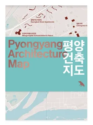 Architektonická mapa Pchjongjangu: Sprievodca po modernej architektúre Pchjongjangu - Pyongyang Architecture Map: Guide to the Modern Architecture of Pyongyang