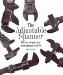 Nastaviteľný kľúč: História, pôvod a vývoj do roku 1970 - The Adjustable Spanner: History, Origins and Development to 1970