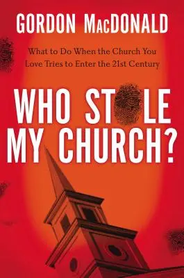 Kto mi ukradol kostol?: Čo robiť, keď sa cirkev, ktorú milujete, pokúša vstúpiť do dvadsiateho prvého storočia? - Who Stole My Church?: What to Do When the Church You Love Tries to Enter the Twenty-First Century