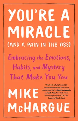 Ste zázrak (a osina v zadku): a tajomstvo, ktoré vás robí vami. - You're a Miracle (and a Pain in the Ass): Embracing the Emotions, Habits, and Mystery That Make You You