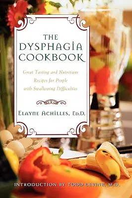 Kuchárska kniha o dysfágii: Skvelé chutné a výživné recepty pre ľudí s ťažkosťami pri prehĺtaní - The Dysphagia Cookbook: Great Tasting and Nutritious Recipes for People with Swallowing Difficulties