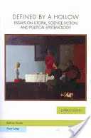Definované dutinou: Eseje o utópii, vedeckej fantastike a politickej epistemológii - Defined by a Hollow: Essays on Utopia, Science Fiction and Political Epistemology