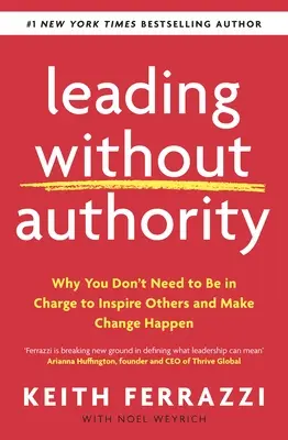 Vedenie bez autority - Prečo nemusíte byť vedúci, aby ste inšpirovali ostatných a uskutočnili zmeny - Leading Without Authority - Why You Don't Need To Be In Charge to Inspire Others and Make Change Happen