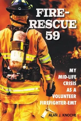 Hasičský záchranný zbor 59: Moja kríza v polovici života ako dobrovoľný hasič - záchranár - Fire-Rescue 59: My Mid-Life Crisis as a Volunteer Firefighter-EMT