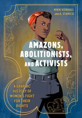 Amazonky, abolicionistky a aktivistky: A Graphic History of Women's Fight for Their Rights (Grafické dejiny boja žien za svoje práva) - Amazons, Abolitionists, and Activists: A Graphic History of Women's Fight for Their Rights