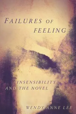 Zlyhania citov: Necitlivosť a román - Failures of Feeling: Insensibility and the Novel