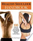 Príručka zdravého ramena: 100 cvikov na liečbu a prevenciu zamrznutého ramena, rotátorovej manžety a iných bežných zranení - Healthy Shoulder Handbook: 100 Exercises for Treating and Preventing Frozen Shoulder, Rotator Cuff and Other Common Injuries