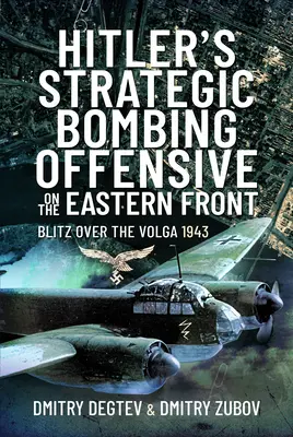 Hitlerova strategická bombardovacia ofenzíva na východnom fronte: Blitz nad Volgou, 1943 - Hitler's Strategic Bombing Offensive on the Eastern Front: Blitz Over the Volga, 1943